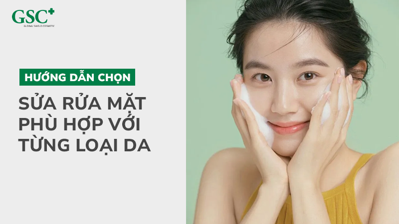 chọn sửa rửa mặt phù hợp với từng loại da