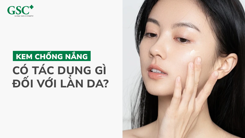 Kem chống nắng có tác dụng gì đối với làn da